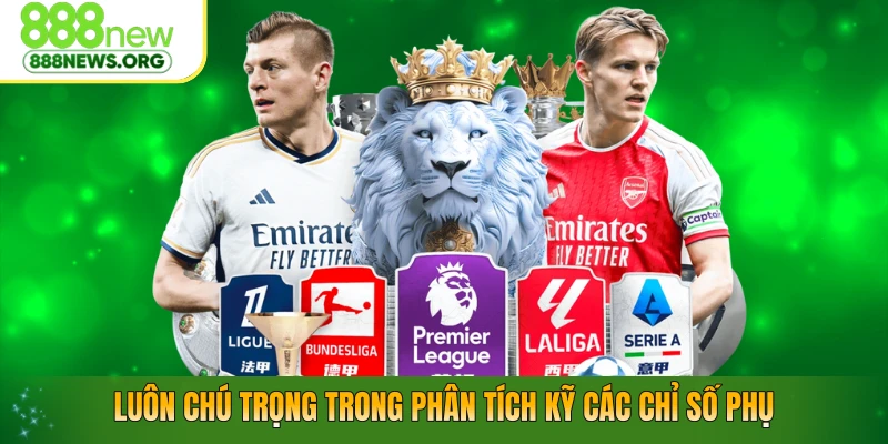Luôn chú trọng trong phân tích kỹ các chỉ số phụ