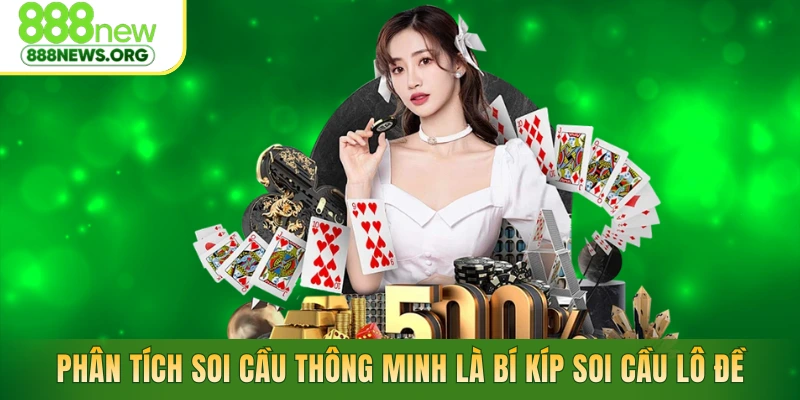 Phân tích soi cầu thông minh là bí kíp soi cầu lô đề hiệu quả