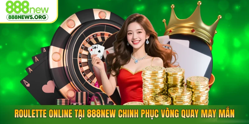 Roulette Online Tại 888NEW – Bí Kíp Chinh Phục Vòng Quay May Mắn