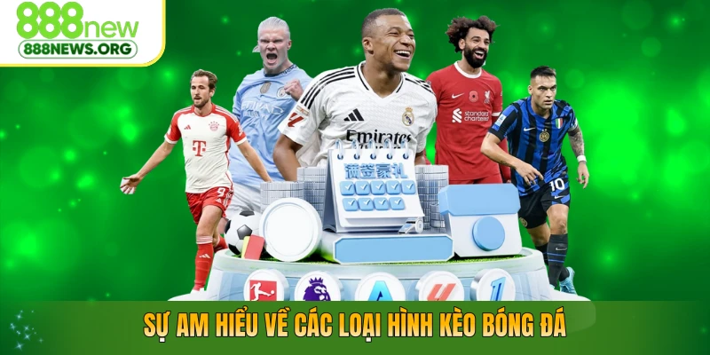 Sự am hiểu về các loại hình kèo bóng đá