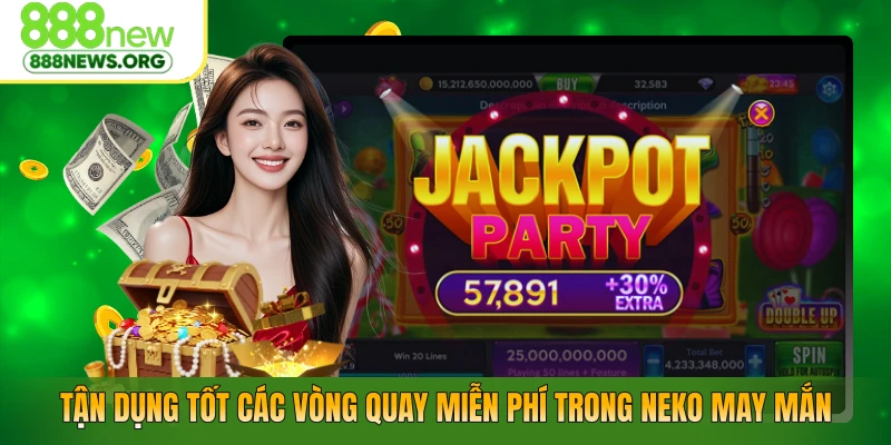 Tận dụng tốt các vòng quay miễn phí trong neko may mắn
