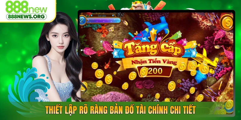 Thiết lập rõ ràng bản đồ tài chính chi tiết