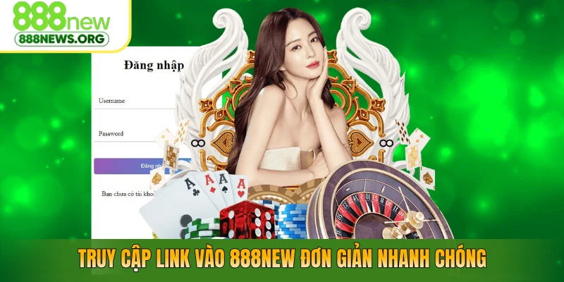 Truy cập link vào 888NEW đơn giản nhanh chóng
